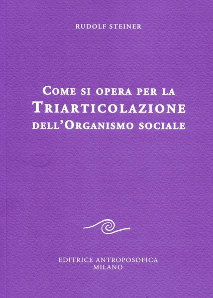 Come si opera per la triarticolazione dell'organismo sociale. Corso per oratori - Rudolf Steiner - copertina