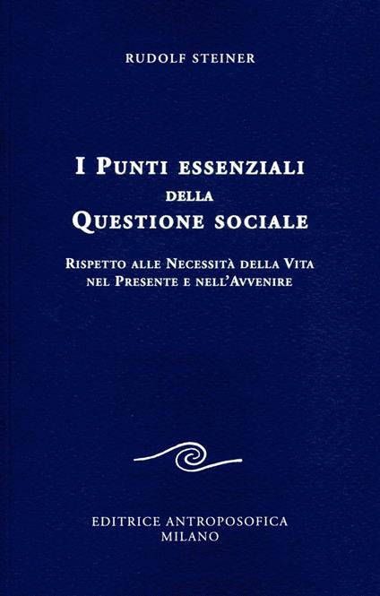 I punti essenziali della questione sociale. Rispetto alle necessità della vita nel presente e nell'avvenire - Rudolf Steiner - copertina