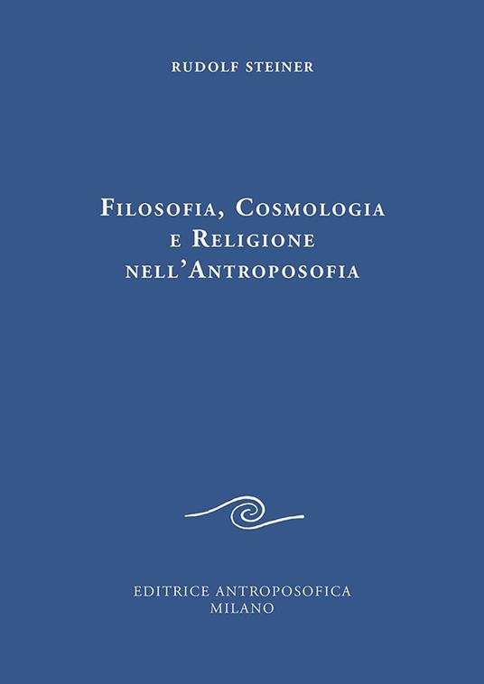 Filosofia, cosmologia e religione nell'antroposofia - Rudolf Steiner - copertina