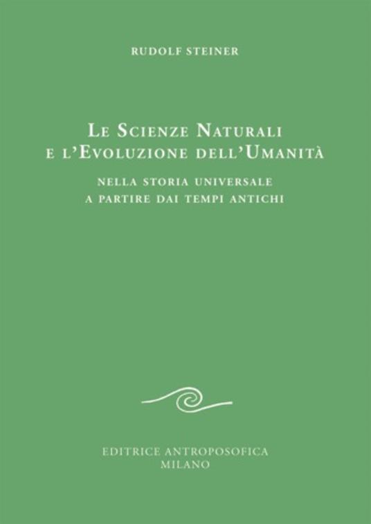 Le scienze naturali e l'evoluzione dell'umanità. Nella storia universale a partire dai tempi antichi - Rudolf Steiner - copertina