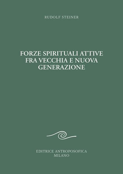 Forze spirituali attive fra vecchia e nuova generazione. Corso pedagogico per i giovani - Rudolf Steiner - copertina