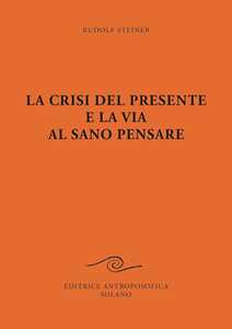 Image of La crisi del presente e la via al sano pensare