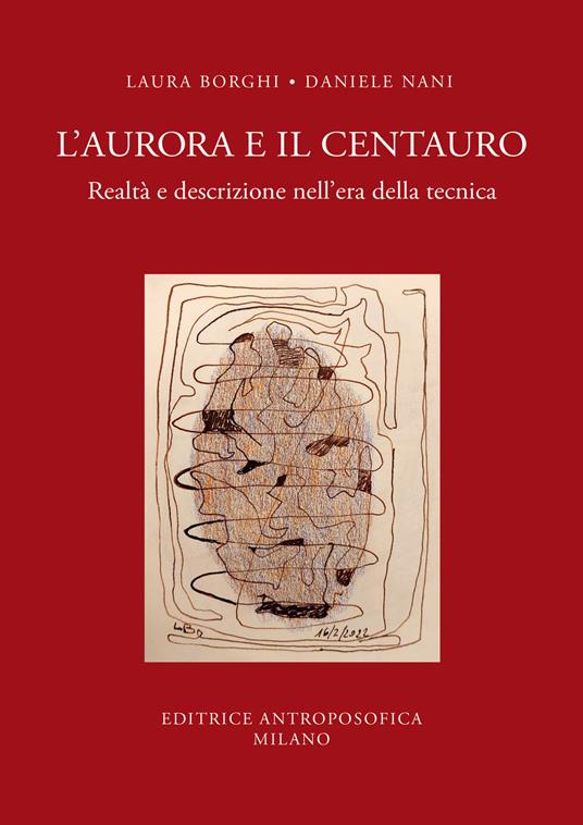 L'aurora e il centauro. Realtà e descrizione nell'era della tecnica - Daniele Nani,Laura Borghi - copertina