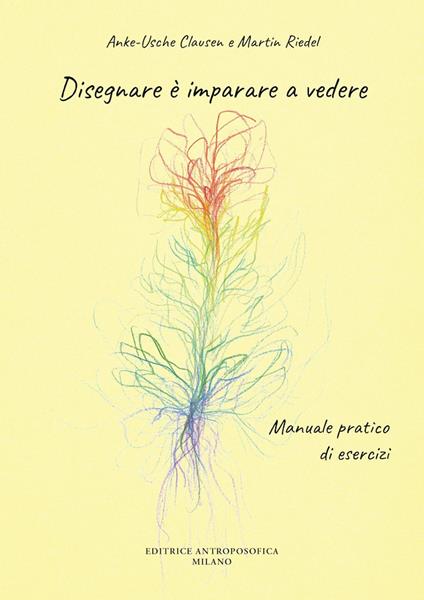 Disegnare è imparare a vedere. Manuale pratico di esercizi - Anke-Usche Clausen,Martin Riedel - copertina