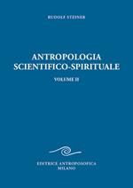 Antropologia scientifico-spirituale. Vol. 2: Nove conferenze tenute a Berlino dal 21 dicembre 1908 al 17 giugno 1909