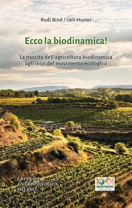 Ecco la biodinamica! La nascita dell'agricoltura biodinamica agli inizi del movimento ecologico - Ueli - Rudi Hurter - Bind - copertina