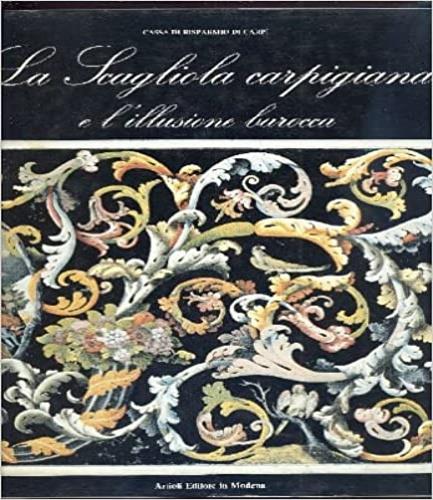 La scagliola carpigiana e l'illusione barocca - Dante Colli,Alfonso Garuti,Romano Pelloni - copertina
