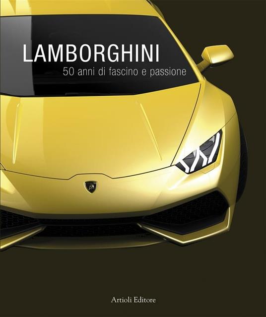 Lamborghini, 50 anni di fascino e passione - Daniele Buzzonetti - ebook