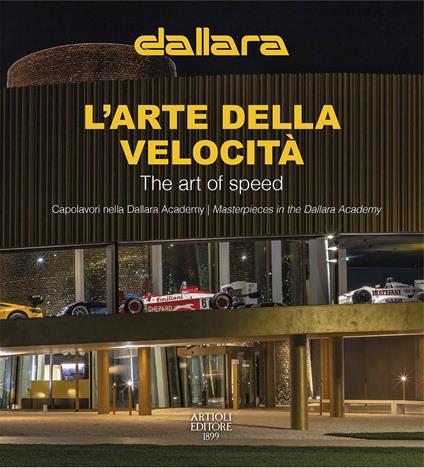 Dallara. L'arte della velocità. Capolavori nella Dallara Academy. Ediz. italiana e inglese - Daniele Buzzonetti - copertina