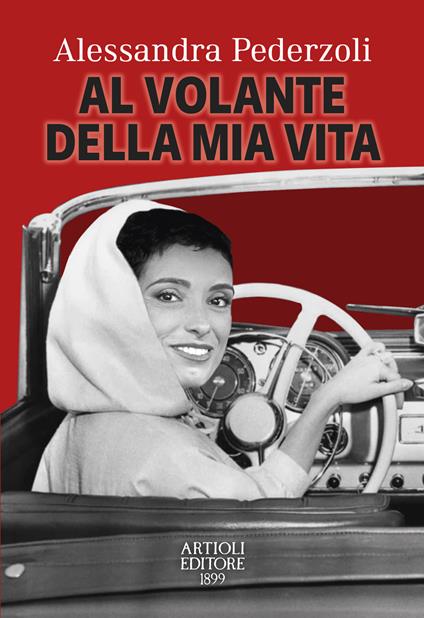 Al volante della mia vita - Alessandra Pederzoli - Libro - Artioli - | IBS