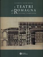 I teatri di Romagna. Un sistema complesso. Ediz. illustrata