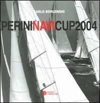 Perini Navi Cup 2004 (Porto Rotondo, 8-10 luglio 2004). Ediz. italiana e inglese - Carlo Borlenghi - copertina