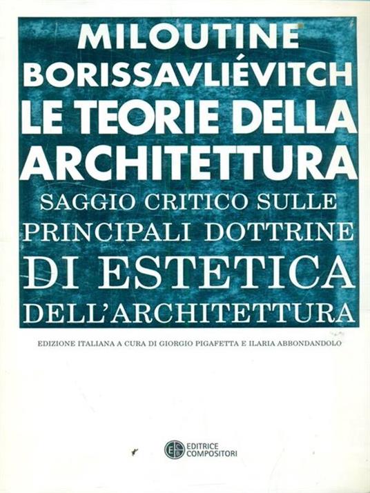 Le teorie della architettura. Saggio critico... - Miloutine Borissavliévitch - 2