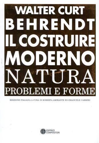 Il costruire moderno. Natura, problemi e forme - Walter Curt Behrendt - copertina