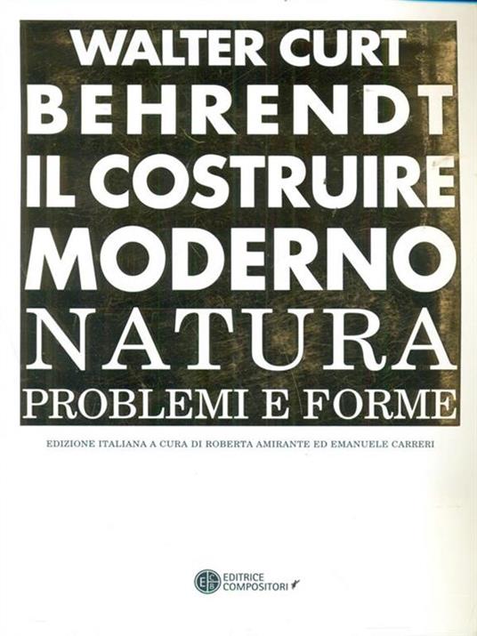 Il costruire moderno. Natura, problemi e forme - Walter Curt Behrendt - 2