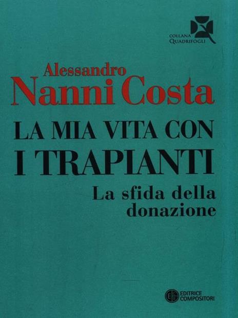 La mia vita con i trapianti. La sfida della donazione - Alessandro Nanni Costa - 3