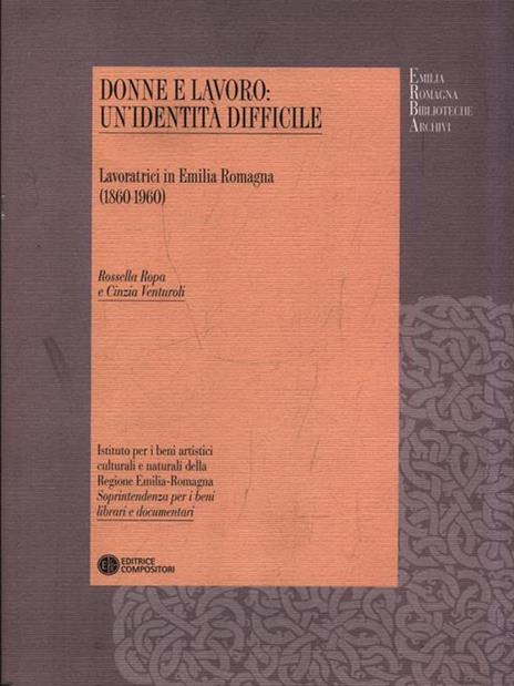 Donne al lavoro. Un'identità difficile. Lavoratrici in Emilia Romagna - Rossella Ropa,Cinzia Venturoli - copertina