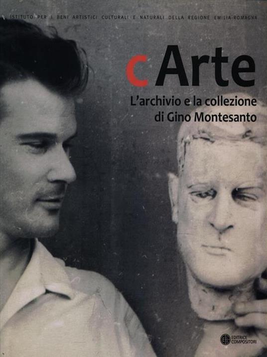 C'Arte. L'archivio e la collezione di Gino Montesanto. Ediz. illustrata - 2