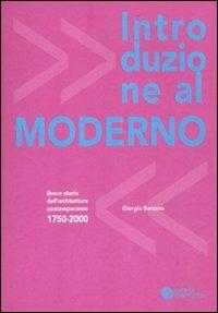 Introduzione al moderno. Breve storia dell'architettura contemporanea 1750-2000. Ediz. illustrata - Giorgio Bersano - copertina
