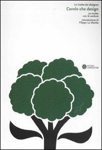 Cavolo che design. 70 ricette con le verdure. Ediz. illustrata - copertina