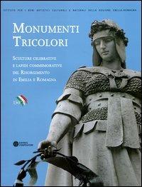 Monumenti tricolori. Sculture celebrative e lapidi commemorative del Risorgimento in Emilia Romagna. Ediz. illustrata - copertina