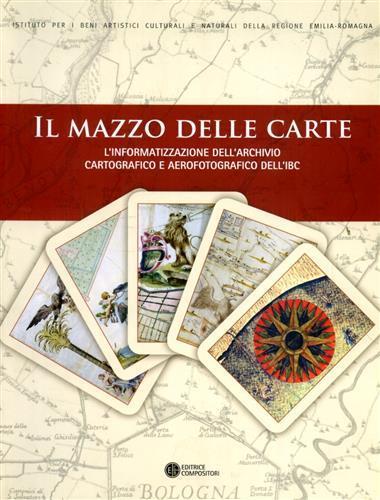 Il mazzo delle carte. L'informatizzazione dell'archivio cartografico e aerofotografico dell'IBC - copertina