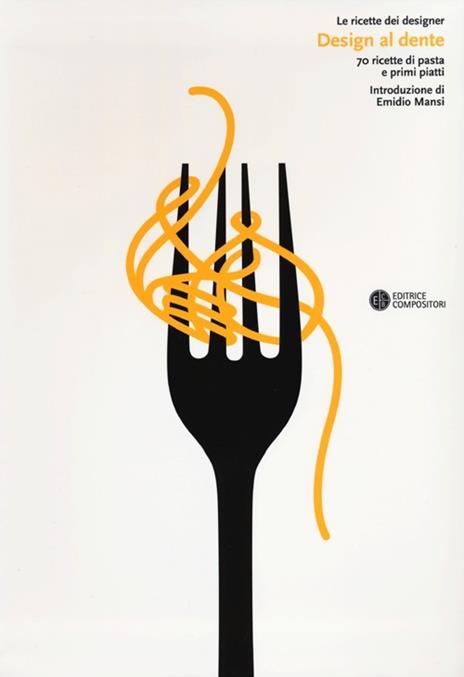 Design al dente. 70 ricette di pasta e primi piatti. Ediz. illustrata - 4