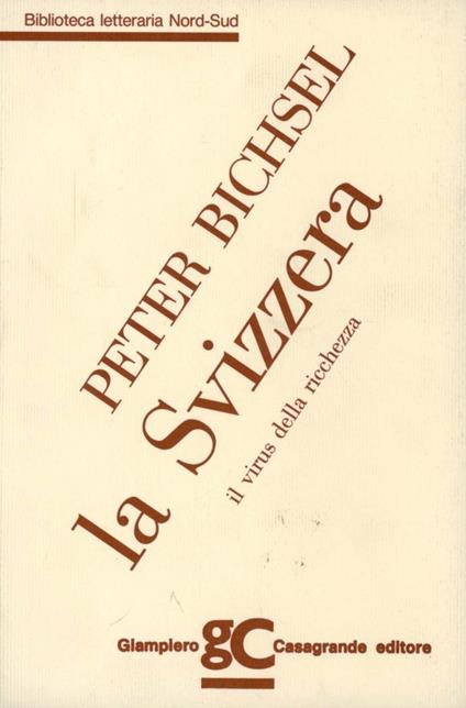 La Svizzera. Il virus della ricchezza - Peter Bichsel - copertina