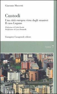 Custodi. Una città europea vista dagli stranieri. Il caso Lugano - Giacomo Moccetti - copertina