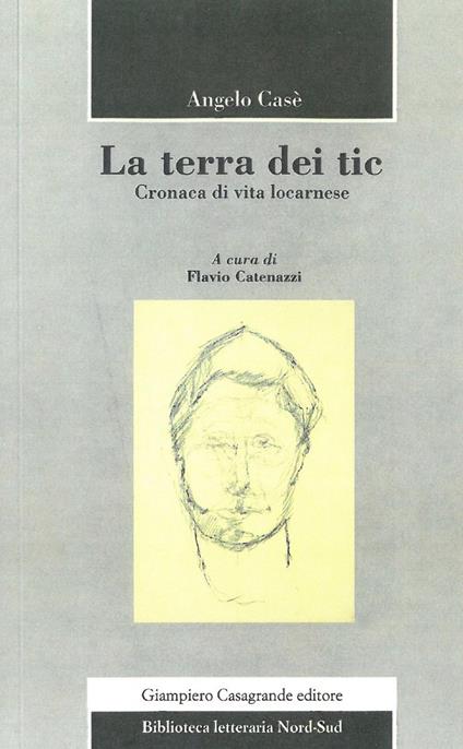 La terra dei tic. Cronaca di vita locarnese - Angelo Casè - copertina