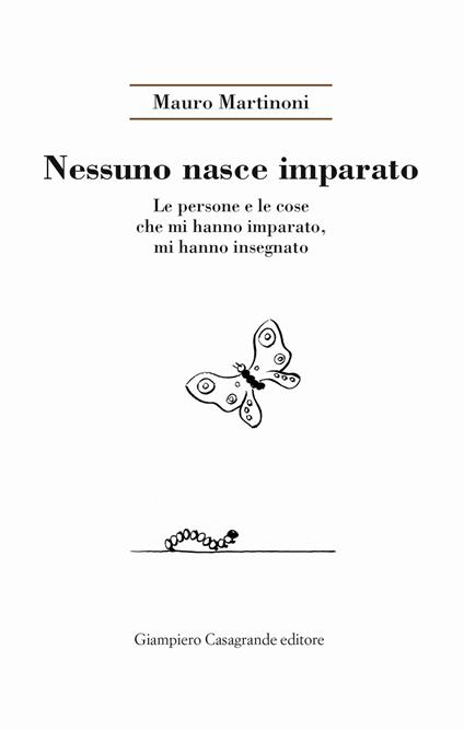 Nessuno nasce imparato. Le persone e le cose che mi hanno imparato, mi hanno insegnato - Mauro Martinoni - copertina