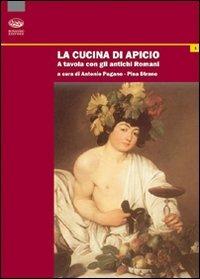 La cucina di Apicio. A tavola con gli antichi romani - Alessandro Pagano -  P. Strano - Libro - Bonanno - Nostos | IBS