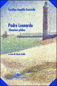 Padre Leonardo. Sfumature plebee - Serafino A. Guastella - copertina