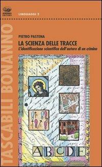 La scienza delle tracce. L'identificazione scientifica dell'autore di un crimine - Pietro Pastena - copertina