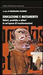 Educazione e mutamento. Valori, pratiche e attori in un'epoca di trasformazioni