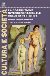 La costruzione intergenerazionale delle aspettative - Stefania Vergati - copertina