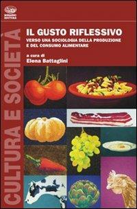 Il gusto riflessivo. Verso una sociologia della produzione e del consumo alimentare - copertina