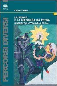 La penna e la macchina da presa. Itinerari tra letteratura e cinema - Rosario Castelli - copertina