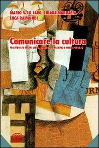 Comunicare la cultura - Mario V. Lo Faro,Chiara Marraffa,Luca Raimondi - copertina