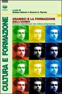 Gramsci e la formazione dell'uomo. Itinerari educativi per una cultura progressista