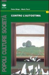 Contro l'autostima - Fatos Dingo,Maria Tucci - copertina