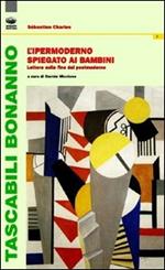 L' ipermoderno spiegato ai bambini. Lettere sulla fine del postmoderno