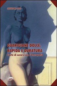 Guarigione dolce, rapida e duratura. L'arte di curarsi con l'omeopatia - Salvatore Coco - copertina