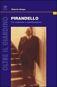 Pirandello. Tra realismo e mistificazione - Roberto Alonge - copertina