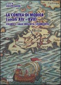 La contea di Modica (secoli XIV-XVII). Vol. 1: Dalle origini al Cinquecento. - Giuseppe Barone - copertina