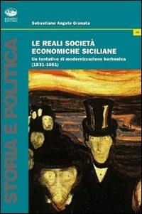 Le reali società economiche siciliane. Un tentativo di modernizzazione borbonica (1831-1861) - Sebastiano Angelo Granata - copertina