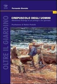 Crepuscolo degli uomini. Attraverso D'Arrigo in un prologo e tre giornate - Fernando Gioviale - copertina