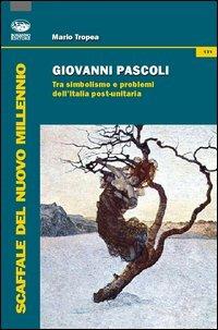 Giovanni Pascoli. Tra simbolismo e problemi dell'Italia post-unitaria - Mario Tropea - copertina