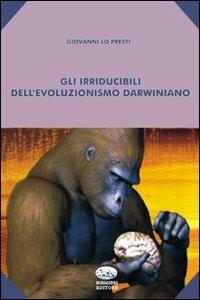 Gli irriducibili del pensiero darwiniano - Giovanni Lo Presti - copertina