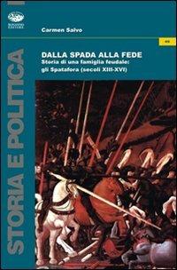 Dalla spada alla fede. Storia di una famiglia feudale. Gli Spatafora (secoli XIII-XVI) - Carmen Salvo - copertina